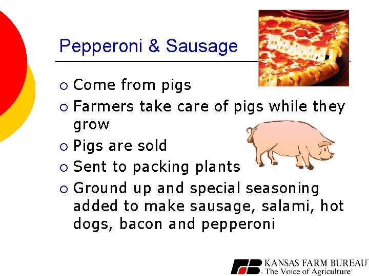 Pepperoni & Sausage Come from pigs ¡ Farmers take care of pigs while they