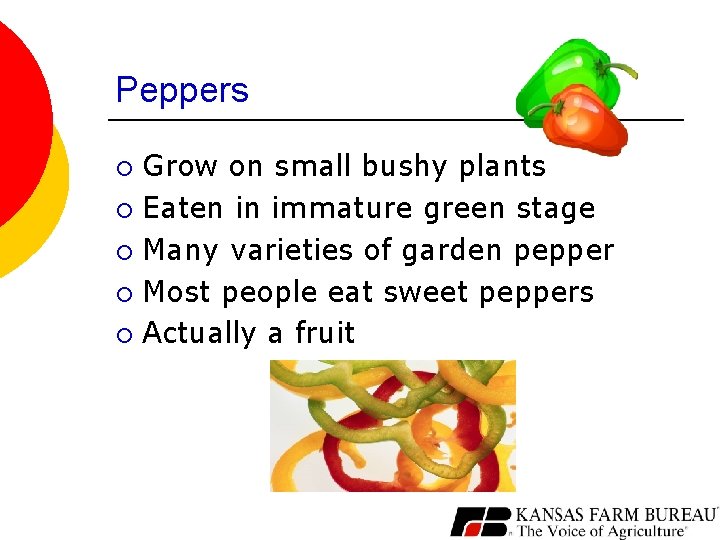 Peppers Grow on small bushy plants ¡ Eaten in immature green stage ¡ Many