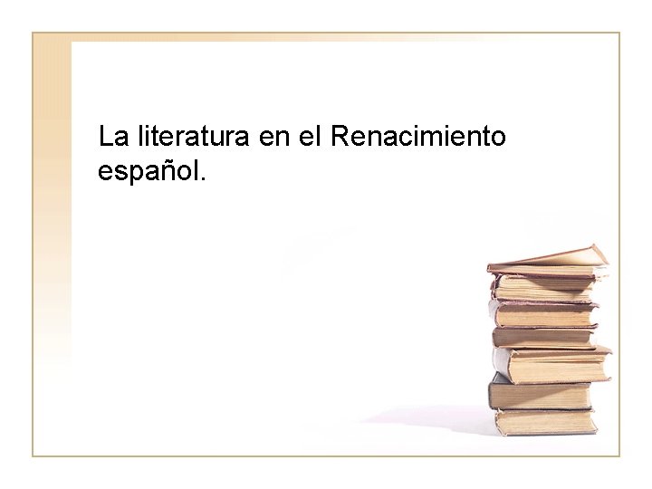 La literatura en el Renacimiento español. 