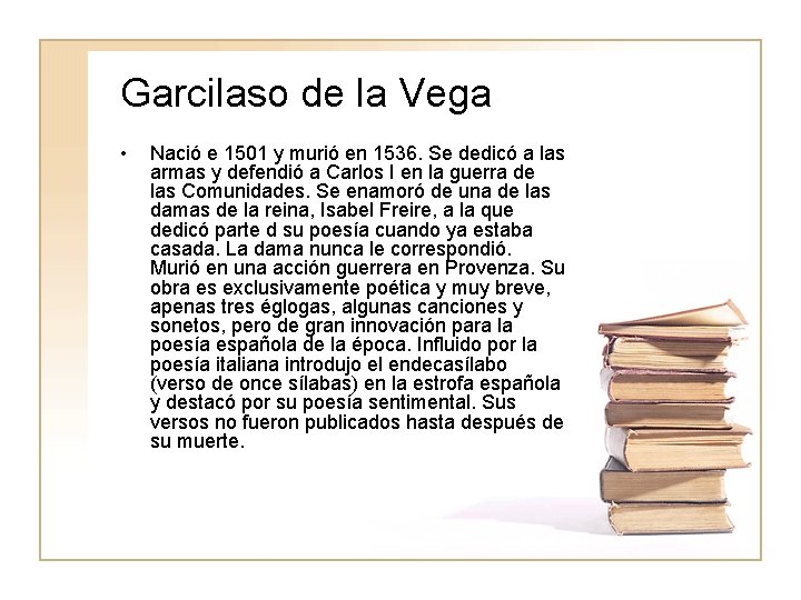 Garcilaso de la Vega • Nació e 1501 y murió en 1536. Se dedicó