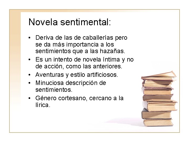 Novela sentimental: • Deriva de las de caballerías pero se da más importancia a