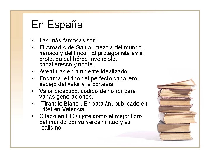 En España • Las más famosas son: • El Amadís de Gaula: mezcla del