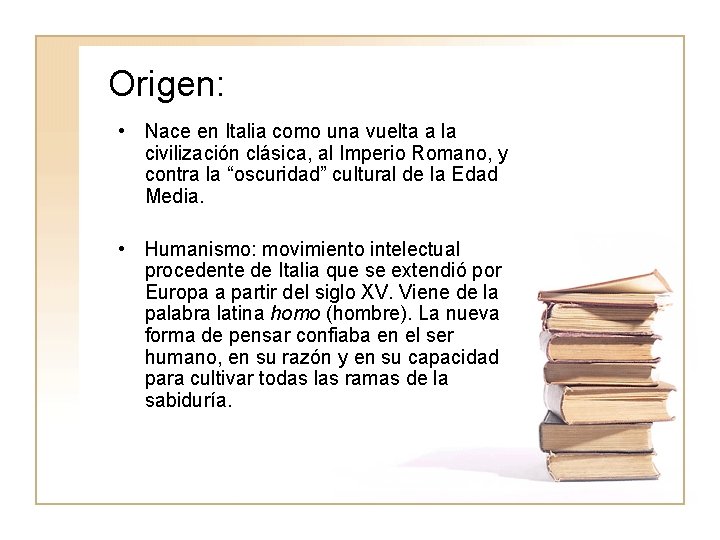 Origen: • Nace en Italia como una vuelta a la civilización clásica, al Imperio