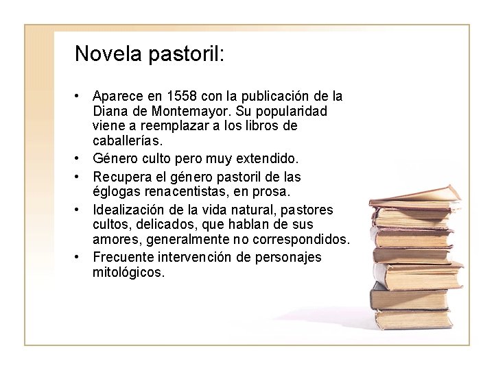 Novela pastoril: • Aparece en 1558 con la publicación de la Diana de Montemayor.