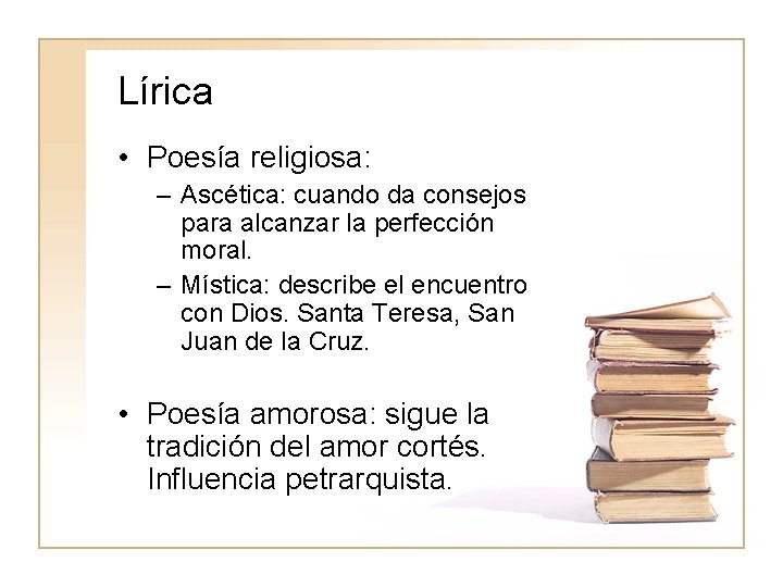 Lírica • Poesía religiosa: – Ascética: cuando da consejos para alcanzar la perfección moral.