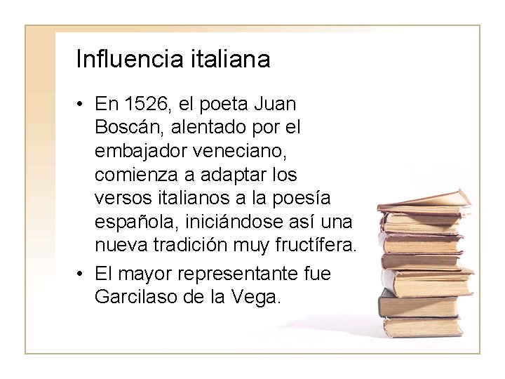 Influencia italiana • En 1526, el poeta Juan Boscán, alentado por el embajador veneciano,