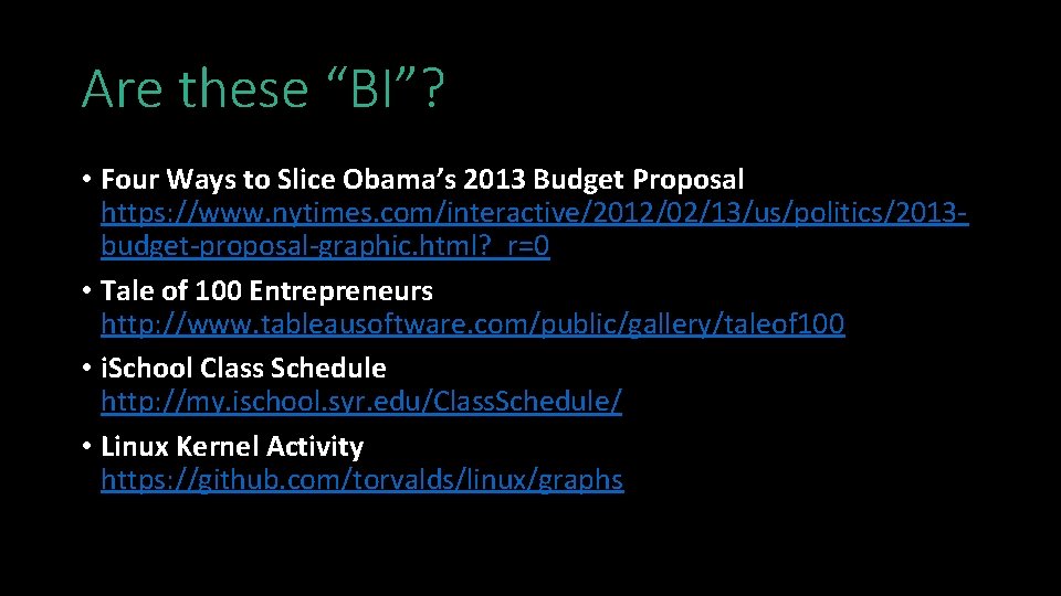 Are these “BI”? • Four Ways to Slice Obama’s 2013 Budget Proposal https: //www.