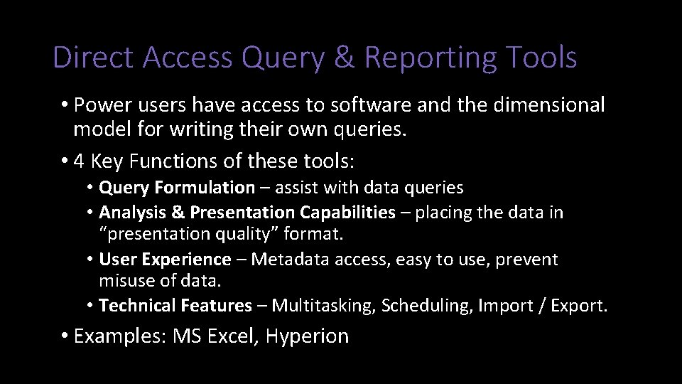 Direct Access Query & Reporting Tools • Power users have access to software and