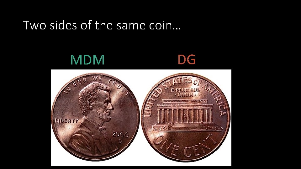 Two sides of the same coin… MDM DG 