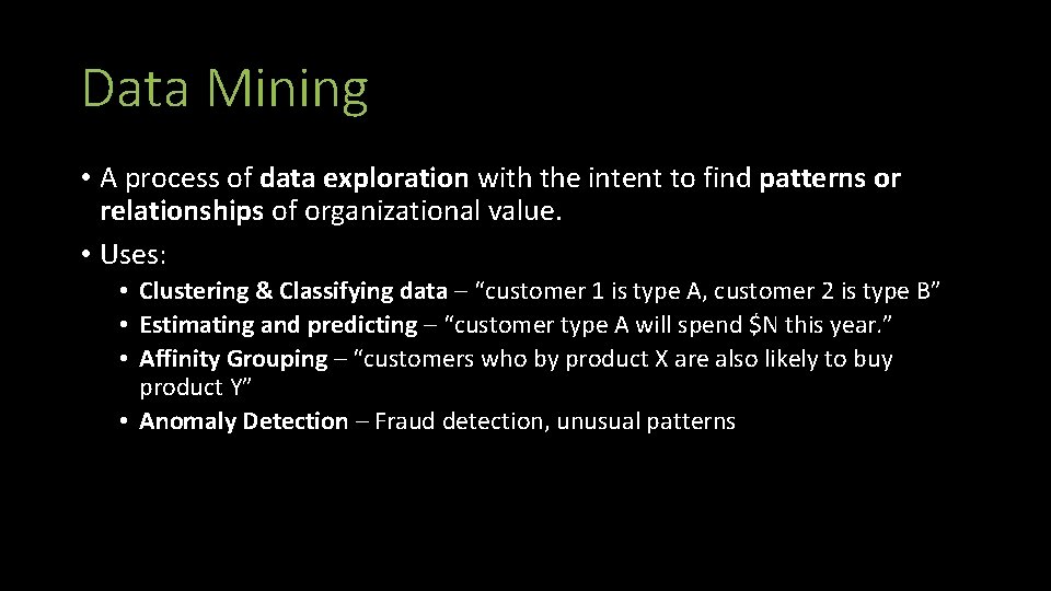 Data Mining • A process of data exploration with the intent to find patterns