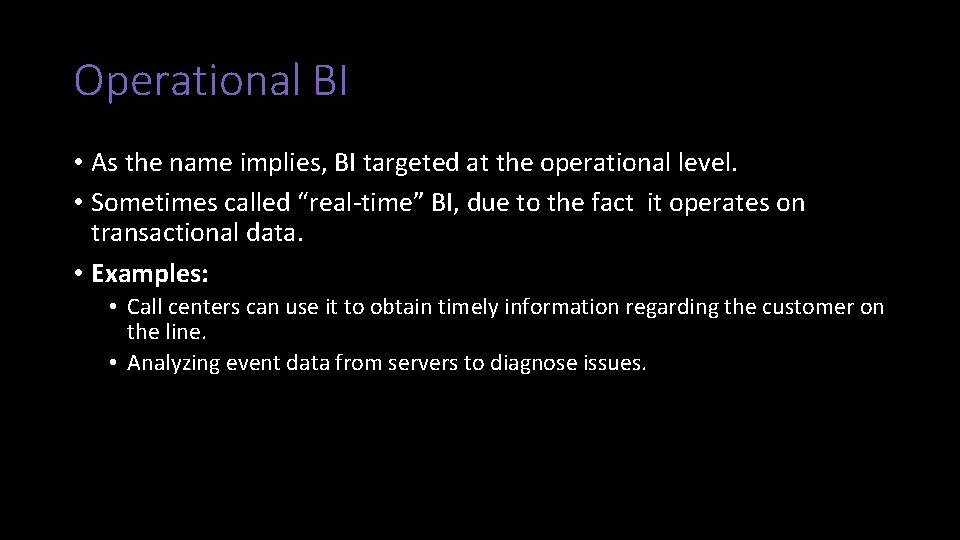 Operational BI • As the name implies, BI targeted at the operational level. •