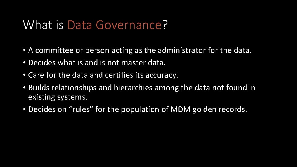 What is Data Governance? • A committee or person acting as the administrator for