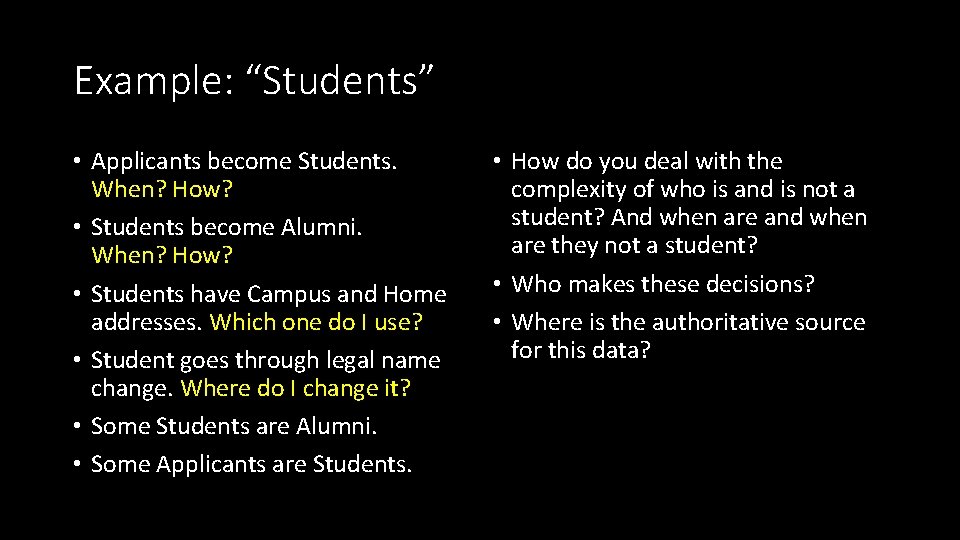 Example: “Students” • Applicants become Students. When? How? • Students become Alumni. When? How?