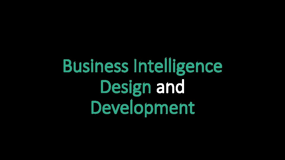 Business Intelligence Design and Development 
