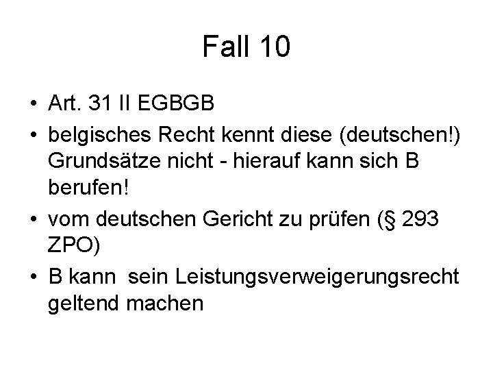 Fall 10 • Art. 31 II EGBGB • belgisches Recht kennt diese (deutschen!) Grundsätze