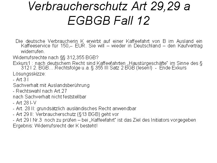 Verbraucherschutz Art 29, 29 a EGBGB Fall 12 Die deutsche Verbraucherin K erwirbt auf