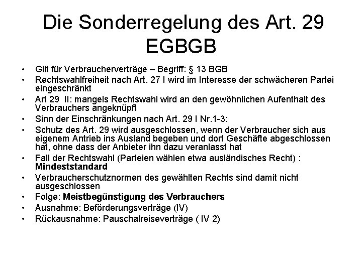  Die Sonderregelung des Art. 29 EGBGB • • • Gilt für Verbraucherverträge –