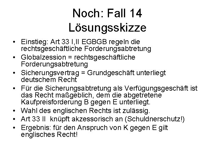 Noch: Fall 14 Lösungsskizze • Einstieg: Art 33 I, II EGBGB regeln die rechtsgeschäftliche