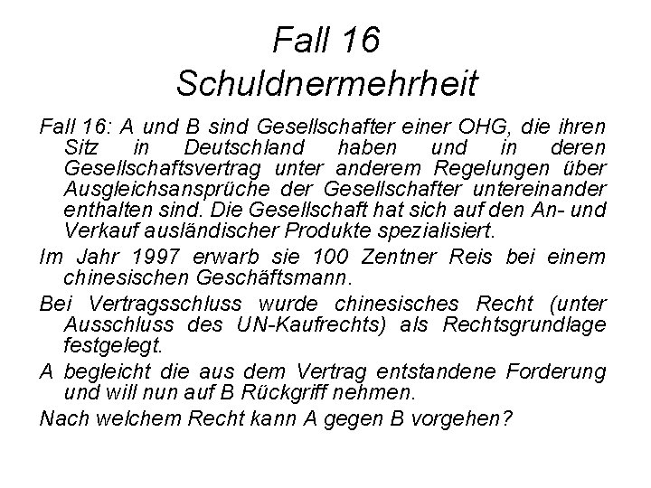 Fall 16 Schuldnermehrheit Fall 16: A und B sind Gesellschafter einer OHG, die ihren