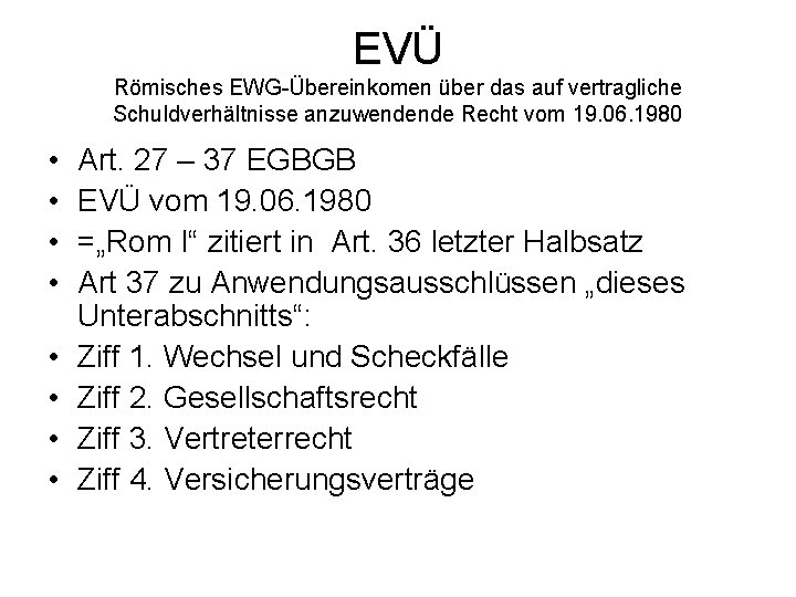 EVÜ Römisches EWG-Übereinkomen über das auf vertragliche Schuldverhältnisse anzuwendende Recht vom 19. 06. 1980