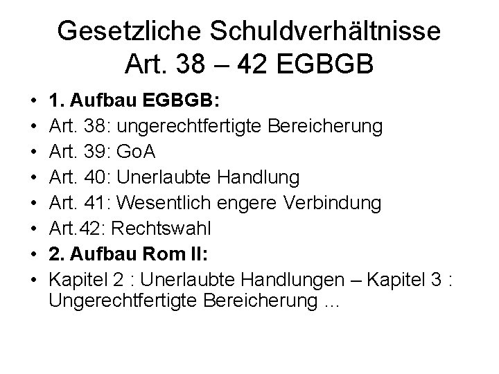 Gesetzliche Schuldverhältnisse Art. 38 – 42 EGBGB • • 1. Aufbau EGBGB: Art. 38: