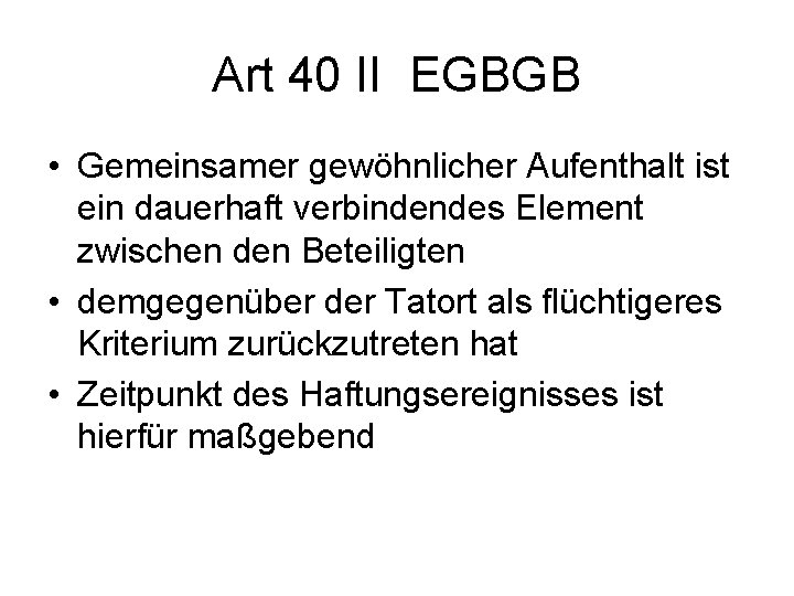Art 40 II EGBGB • Gemeinsamer gewöhnlicher Aufenthalt ist ein dauerhaft verbindendes Element zwischen