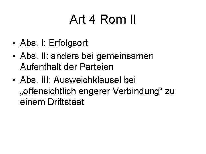 Art 4 Rom II • Abs. I: Erfolgsort • Abs. II: anders bei gemeinsamen