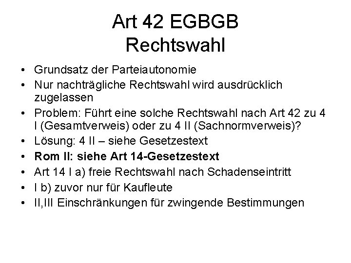 Art 42 EGBGB Rechtswahl • Grundsatz der Parteiautonomie • Nur nachträgliche Rechtswahl wird ausdrücklich