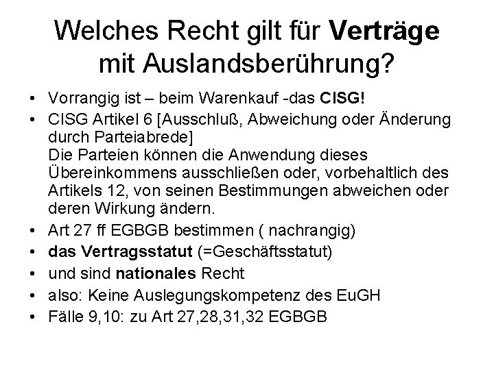 Welches Recht gilt für Verträge mit Auslandsberührung? • Vorrangig ist – beim Warenkauf -das