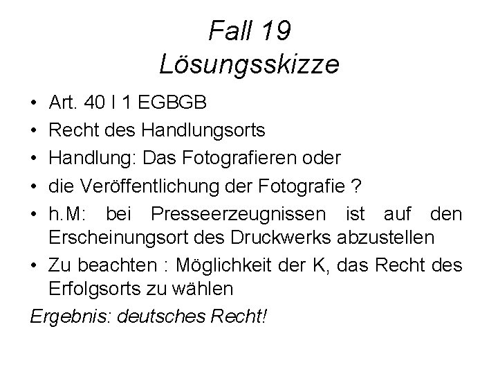 Fall 19 Lösungsskizze • • • Art. 40 I 1 EGBGB Recht des Handlungsorts