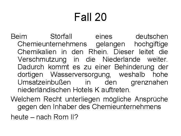 Fall 20 Beim Störfall eines deutschen Chemieunternehmens gelangen hochgiftige Chemikalien in den Rhein. Dieser
