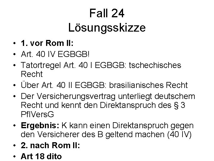 Fall 24 Lösungsskizze • 1. vor Rom II: • Art. 40 IV EGBGB! •