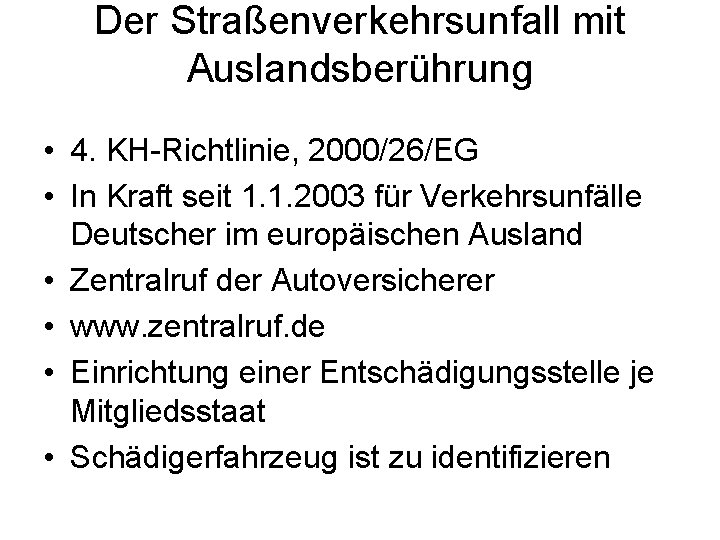 Der Straßenverkehrsunfall mit Auslandsberührung • 4. KH-Richtlinie, 2000/26/EG • In Kraft seit 1. 1.