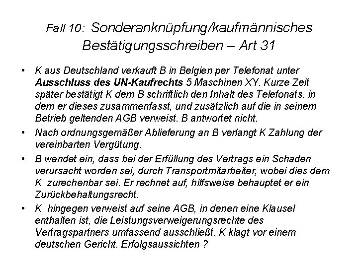  Fall 10: Sonderanknüpfung/kaufmännisches Bestätigungsschreiben – Art 31 • K aus Deutschland verkauft B