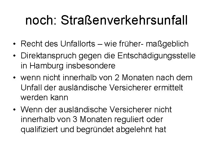 noch: Straßenverkehrsunfall • Recht des Unfallorts – wie früher- maßgeblich • Direktanspruch gegen die