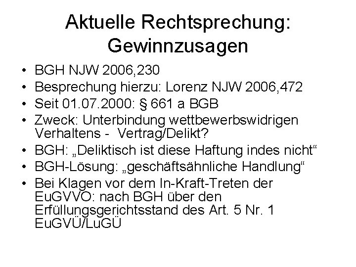 Aktuelle Rechtsprechung: Gewinnzusagen • • BGH NJW 2006, 230 Besprechung hierzu: Lorenz NJW 2006,