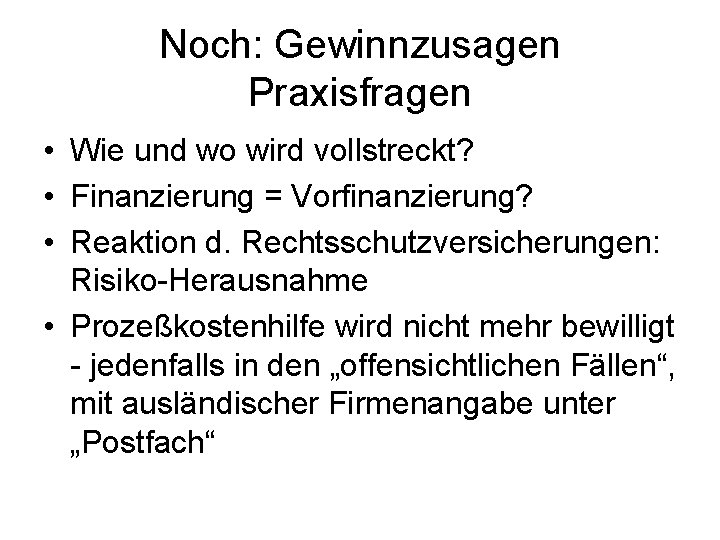 Noch: Gewinnzusagen Praxisfragen • Wie und wo wird vollstreckt? • Finanzierung = Vorfinanzierung? •