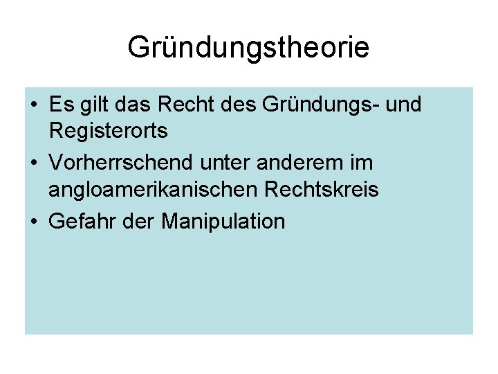 Gründungstheorie • Es gilt das Recht des Gründungs- und Registerorts • Vorherrschend unter anderem