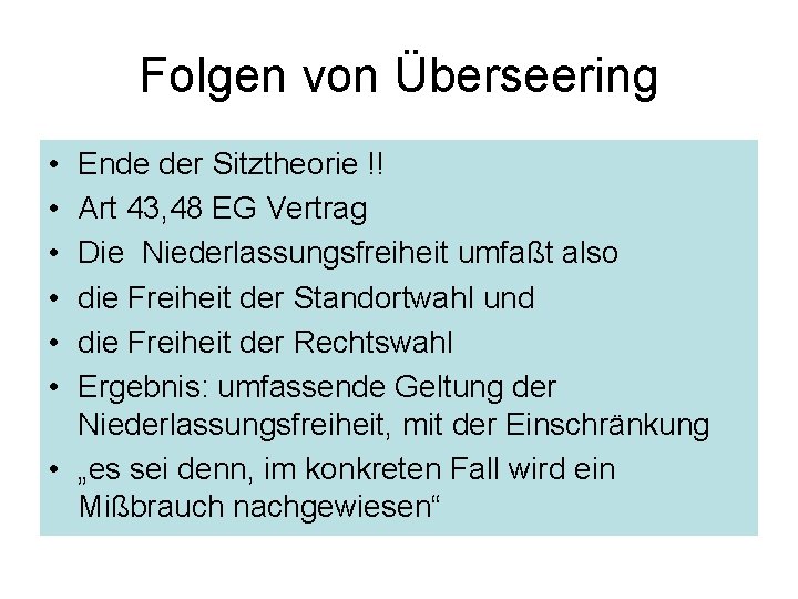 Folgen von Überseering • • • Ende der Sitztheorie !! Art 43, 48 EG