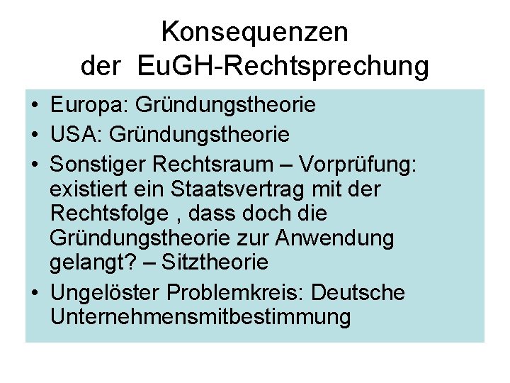 Konsequenzen der Eu. GH-Rechtsprechung • Europa: Gründungstheorie • USA: Gründungstheorie • Sonstiger Rechtsraum –