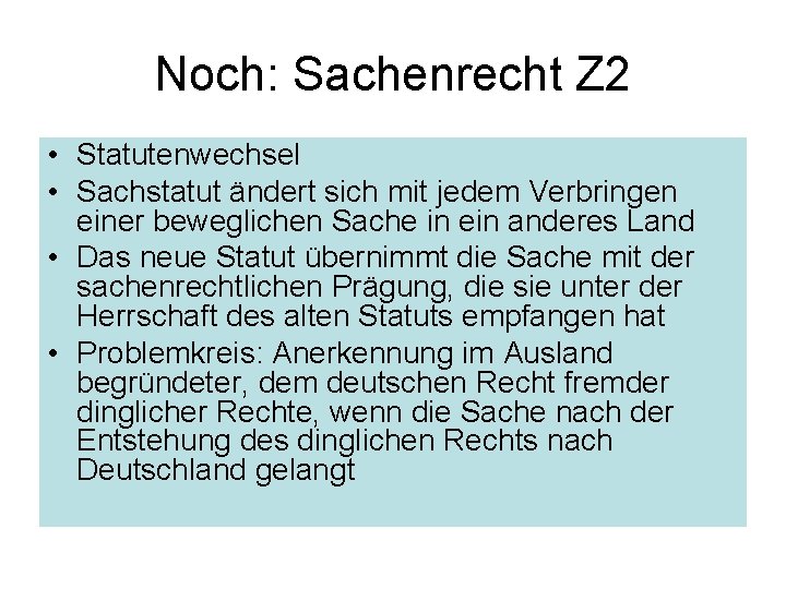 Noch: Sachenrecht Z 2 • Statutenwechsel • Sachstatut ändert sich mit jedem Verbringen einer