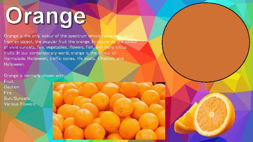 Orange is the only colour of the spectrum whose name was taken from an
