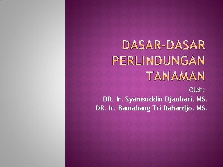 Oleh: DR. Ir. Syamsuddin Djauhari, MS. DR. Ir. Bamabang Tri Rahardjo, MS. 
