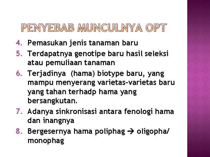 PENYEBAB MUNCULNYA OPT 4. Pemasukan jenis tanaman baru 5. Terdapatnya genotipe baru hasil seleksi