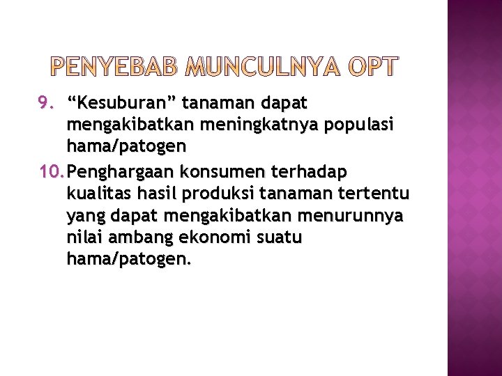 PENYEBAB MUNCULNYA OPT 9. “Kesuburan” tanaman dapat mengakibatkan meningkatnya populasi hama/patogen 10. Penghargaan konsumen