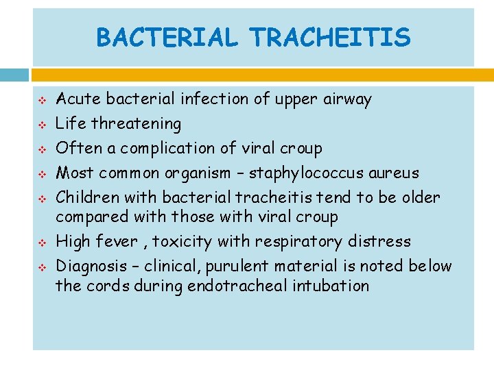 BACTERIAL TRACHEITIS v v v v Acute bacterial infection of upper airway Life threatening