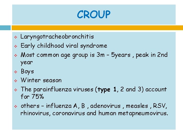 CROUP v v v v Laryngotracheobronchitis Early childhood viral syndrome Most common age group