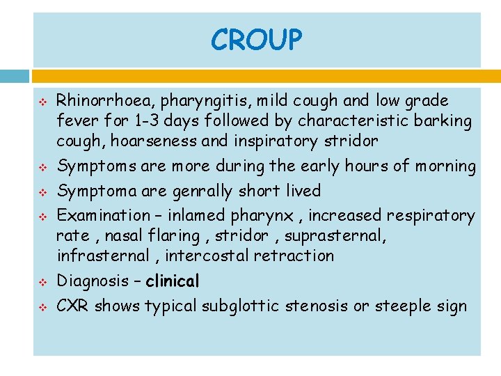 CROUP v v v Rhinorrhoea, pharyngitis, mild cough and low grade fever for 1