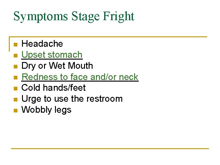 Symptoms Stage Fright n n n n Headache ______ Upset stomach Dry or Wet