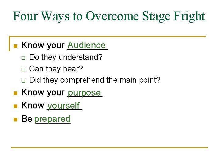 Four Ways to Overcome Stage Fright n Know your ____ Audience q q q